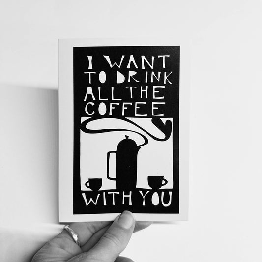 "I Want to Drink All the Coffee With You" Card